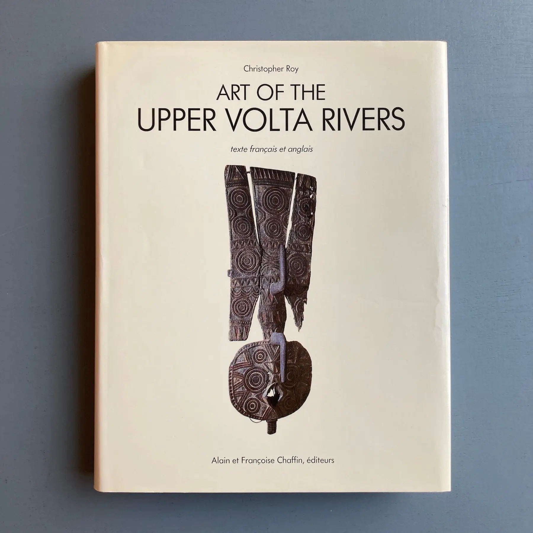 Christopher Roy - Art of the Upper Volta Rivers - Alain et Françoise Chaffrin 1987