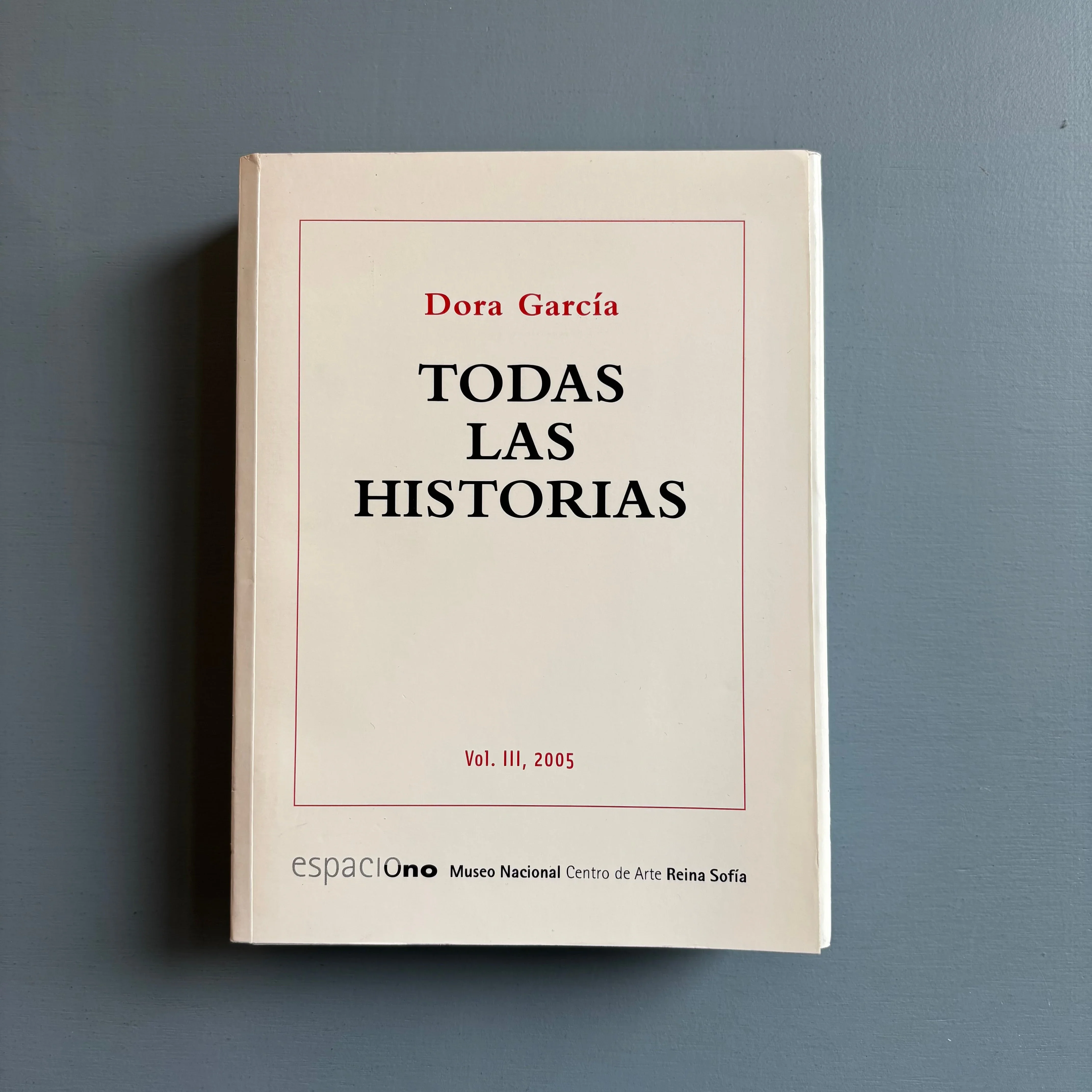 Dora Garcia - Todas Las Historias Vol. III, 2005 - Museo Reina Sofia 2005