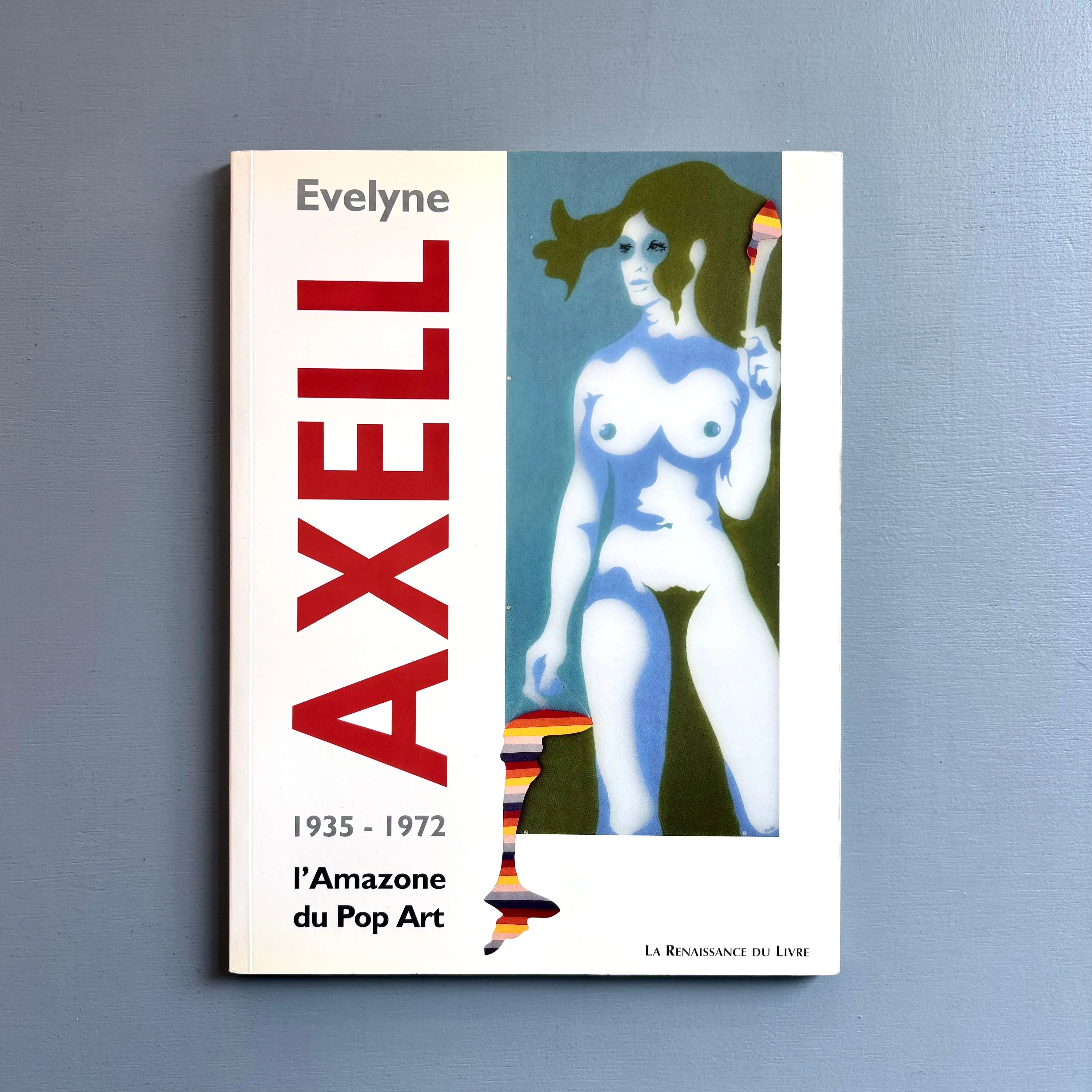 Evelyne Axell - 1935-1972 l'Amazone du Pop Art - La renaissance du livre 2000