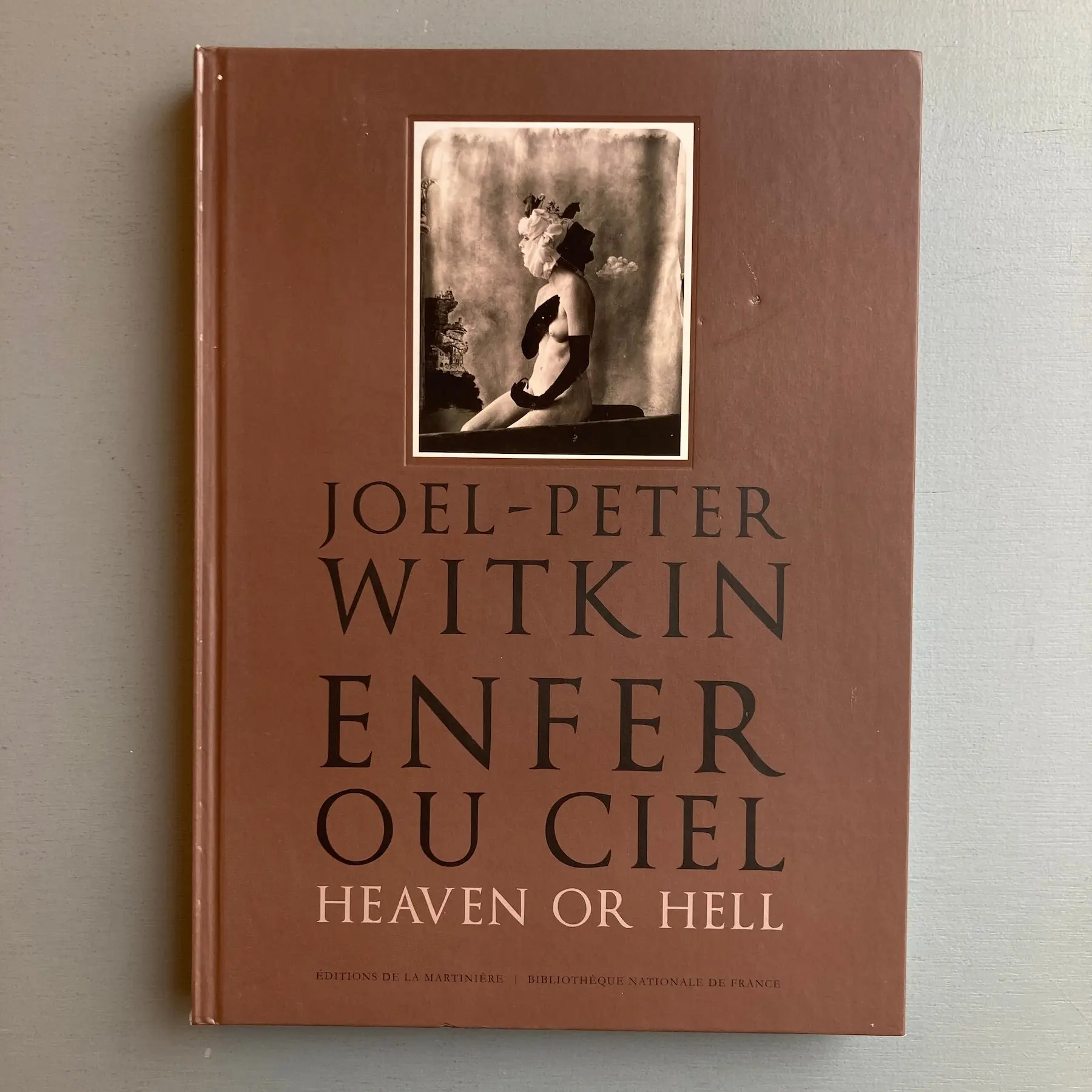 Joel-Peter Witkin - Enfer ou ciel - Editions de la Martinière 2012