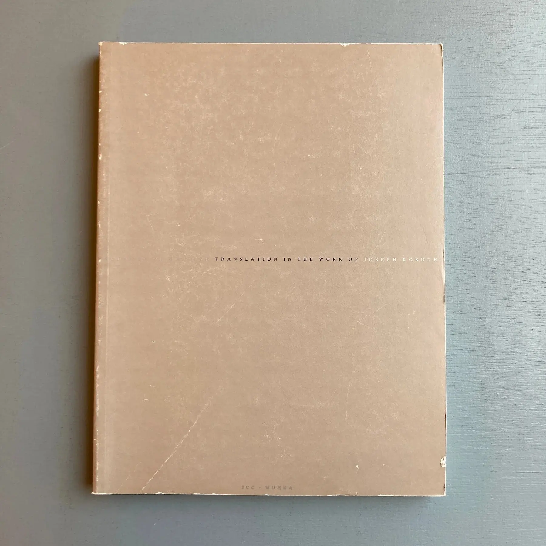 Joseph Kosuth: Exchange of Meaning - Translation in the work of Joseph Kosuth - ICC Muhka 1989