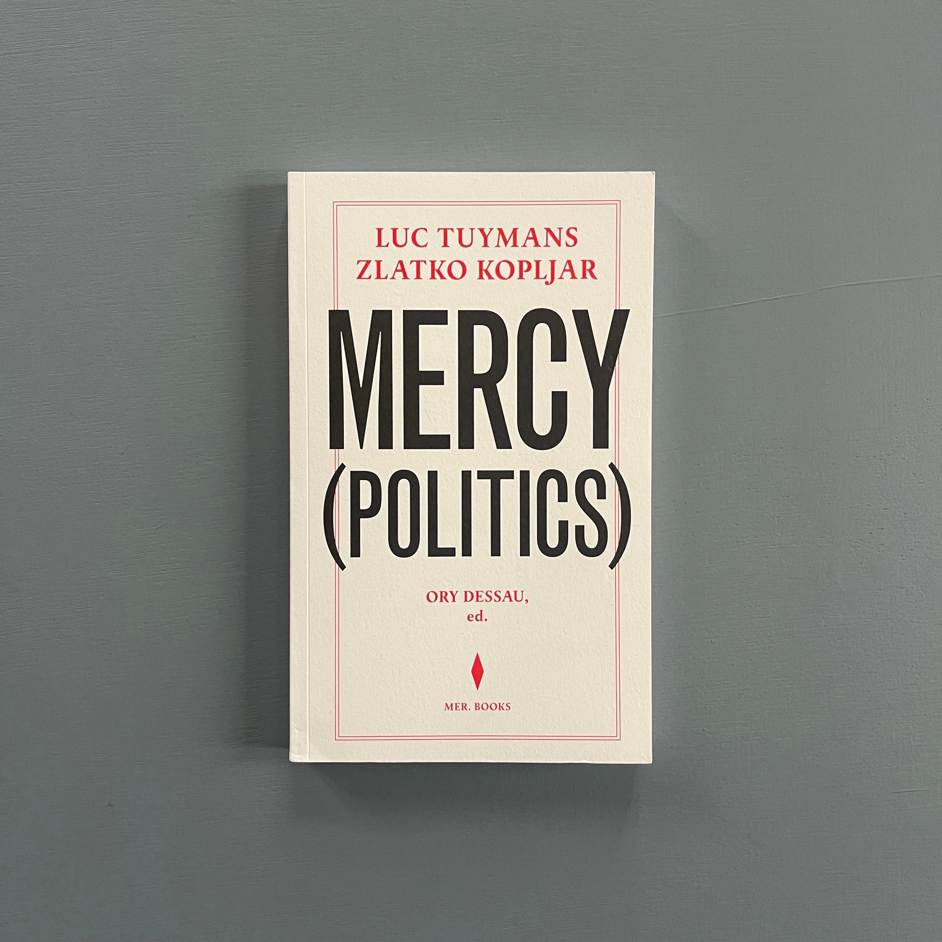 Luc Tuymans, Zlatko Kopljar, Ory Dessau - Mercy Politics - MER. Books 2023