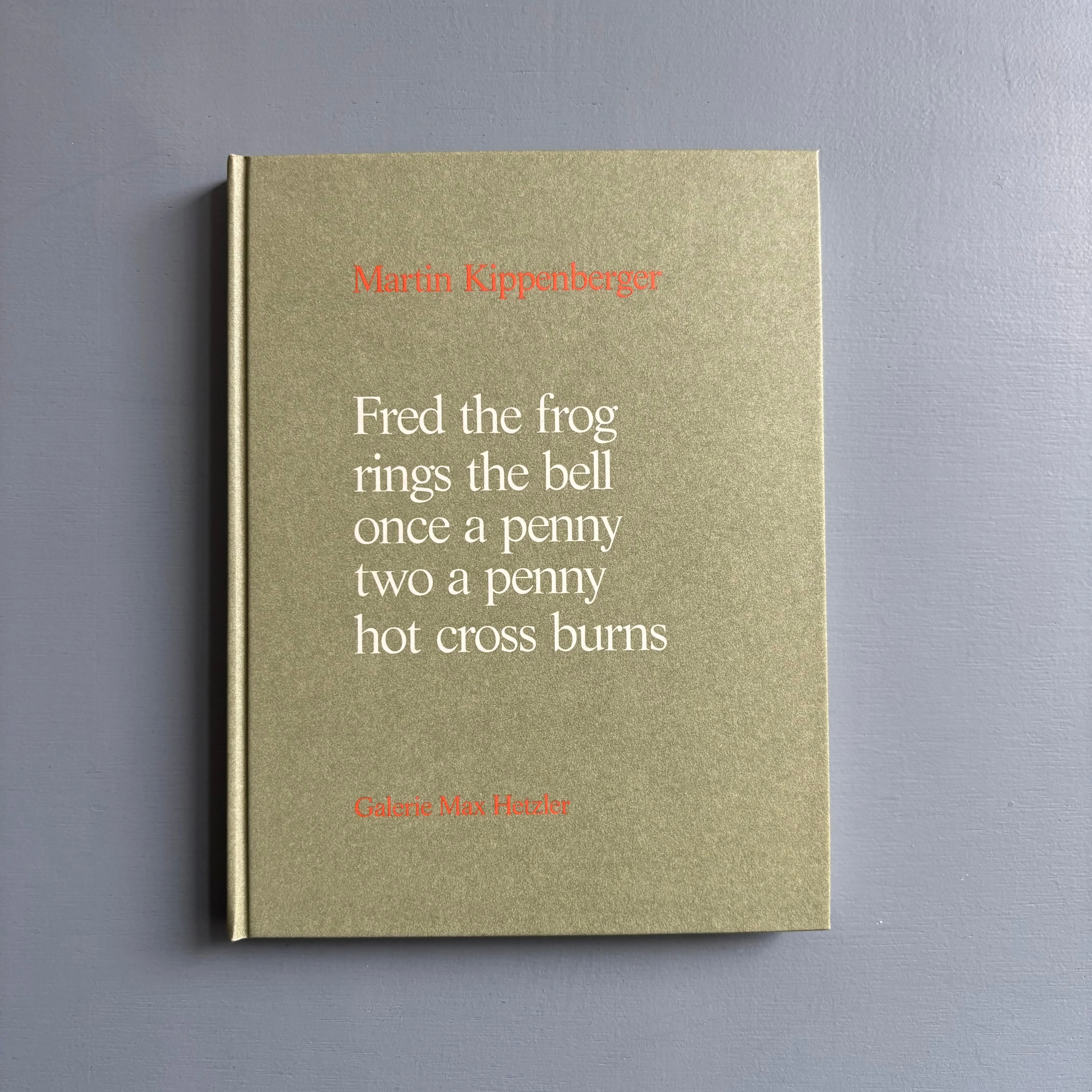Martin Kippenberger - Fred the Frog Rings the Bell Once a Penny Two a Penny Hot Cross Burns - Galerie Max Hetzle 1991