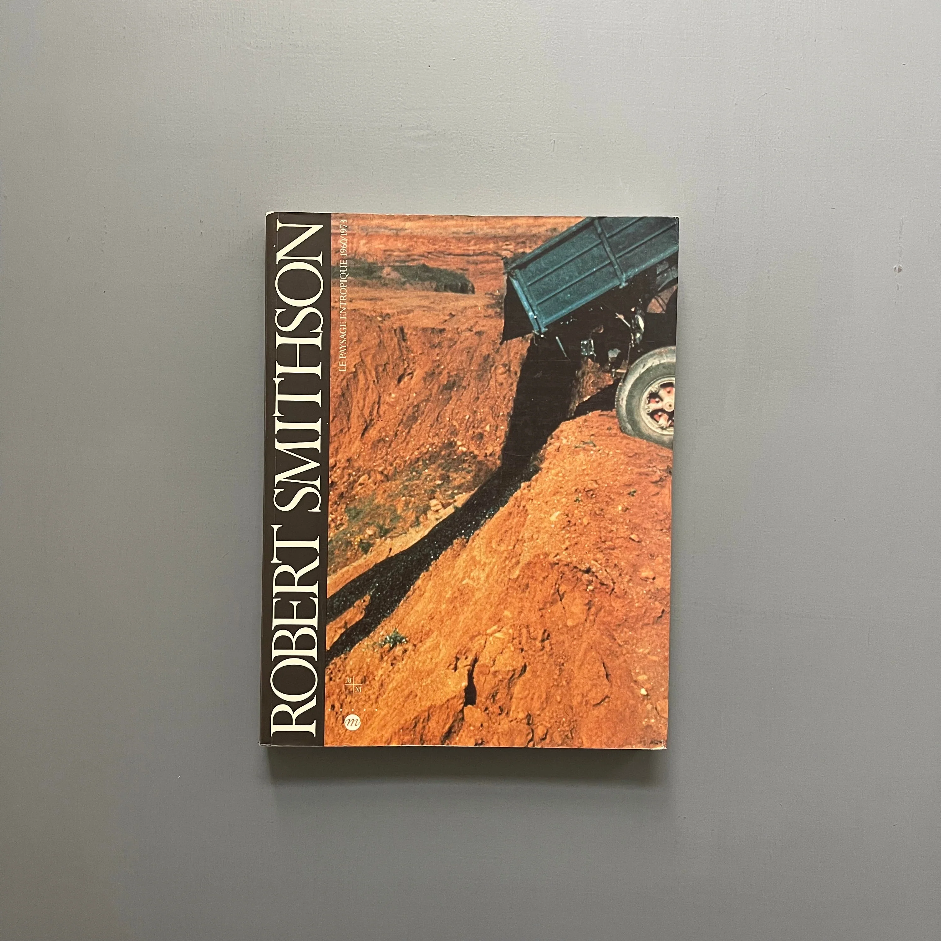 Robert Smithson - Une rétrospective: Le paysage entropique 1960-1973 - Musées de Marseille/RMN 1994